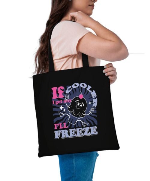 If I Get Any Cooler Tote Bag