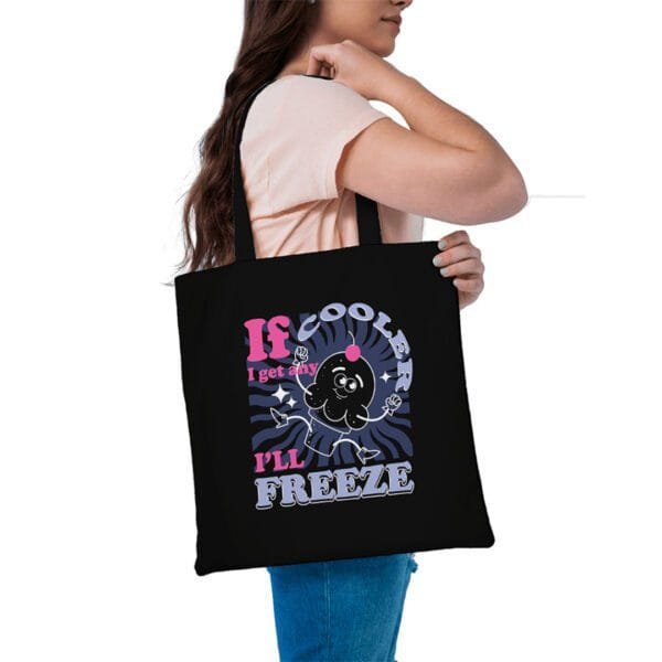 If I Get Any Cooler Tote Bag